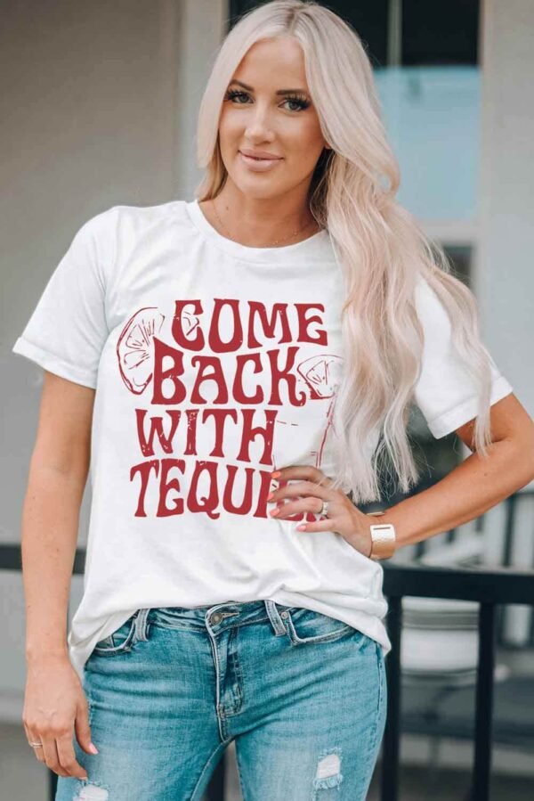 White Come Back With Tequila Graphic T Shirt