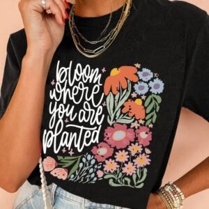 Black Bloom Where You Are Planted Floral Printed T Shirt