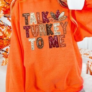 Orange Talk Turkey To Me Heat Transfer Printing Graphic Thanksgiving Holiday Sweatshirt