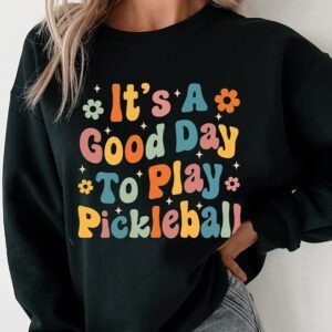 Black Its A Good Day To Play Pickleball Cute Graphic Sweatshirt